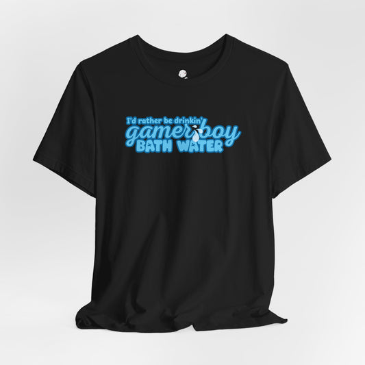 I'd Rather Be Drinkin' Gamer Boy Bath Water T-Shirt