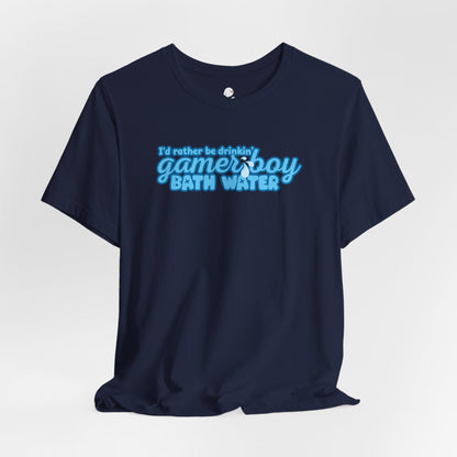 I'd Rather Be Drinkin' Gamer Boy Bath Water T-Shirt