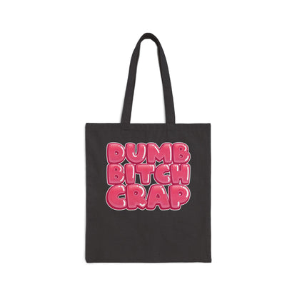 Dumb Bitch Crap - Canvas Tote Bag